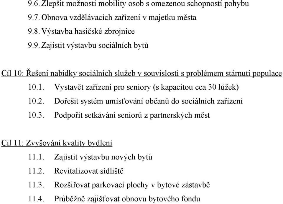 1. Zajistit výstavbu nových bytů 11.2. Revitalizovat sídliště 11.3. Rozšiřovat parkovací plochy v bytové zástavbě 11.4. Průběžně zajišťovat obnovu bytového fondu