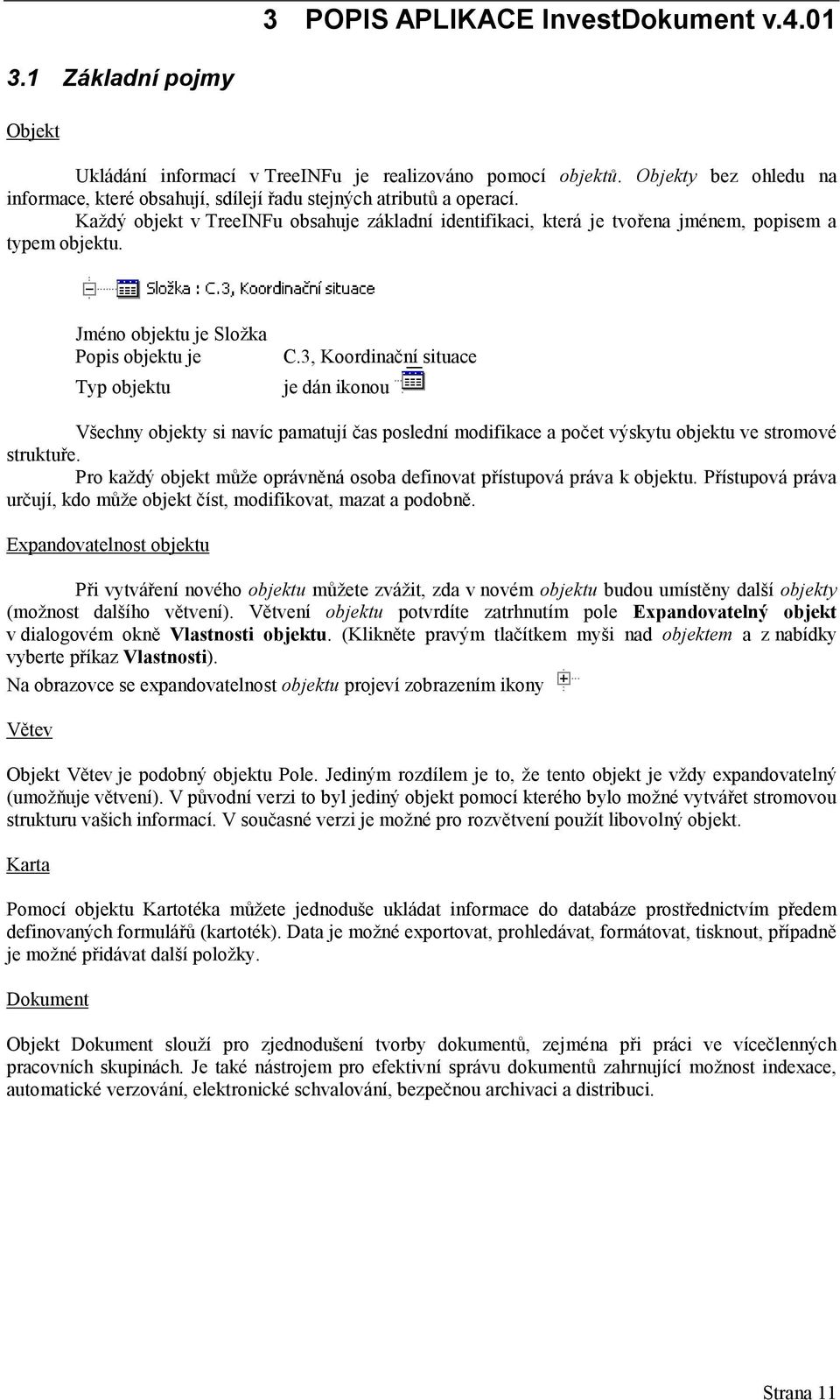 Jméno objektu je Složka Popis objektu je Typ objektu C.3, Koordinační situace je dán ikonou Všechny objekty si navíc pamatují čas poslední modifikace a počet výskytu objektu ve stromové struktuře.