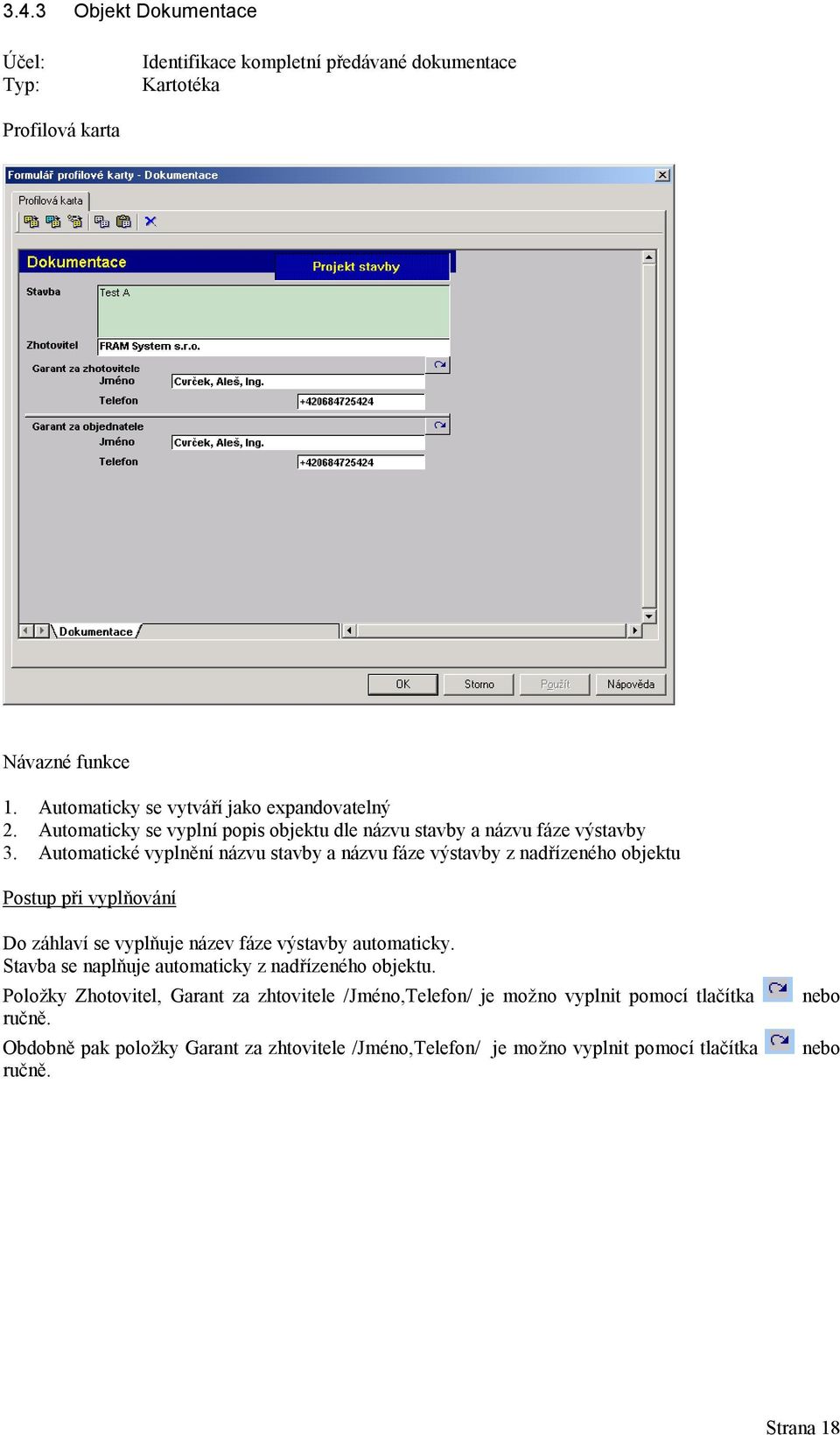 Automatické vyplnění názvu stavby a názvu fáze výstavby z nadřízeného objektu Postup při vyplňování Do záhlaví se vyplňuje název fáze výstavby automaticky.