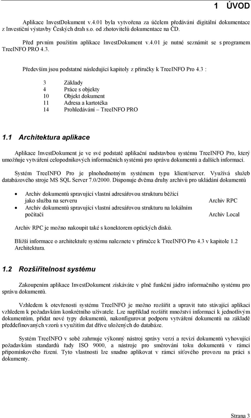 3 : 3 Základy 4 Práce s objekty 10 Objekt dokument 11 Adresa a kartotéka 14 Prohledávání TreeINFO PRO 1.