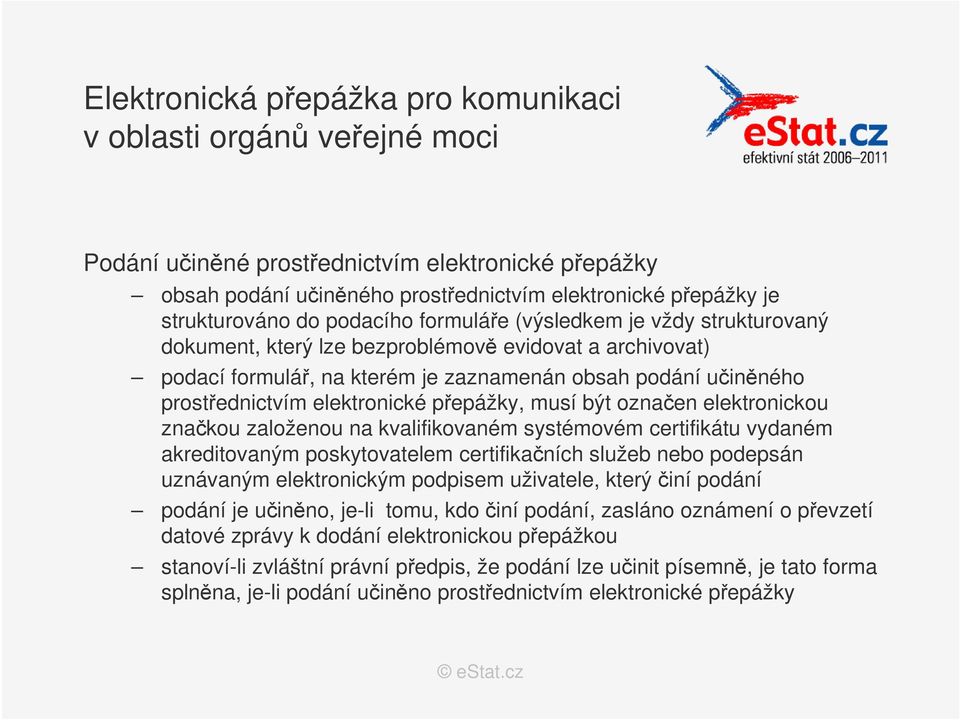 elektronické přepážky, musí být označen elektronickou značkou založenou na kvalifikovaném systémovém certifikátu vydaném akreditovaným poskytovatelem certifikačních služeb nebo podepsán uznávaným