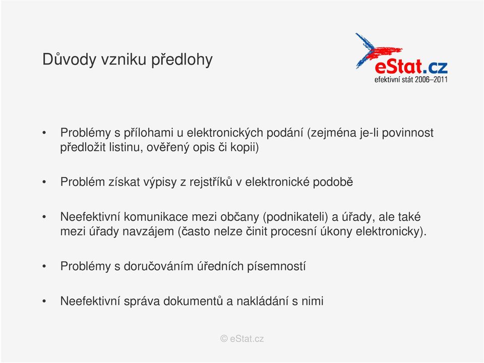 komunikace mezi občany (podnikateli) a úřady, ale také mezi úřady navzájem (často nelze činit procesní