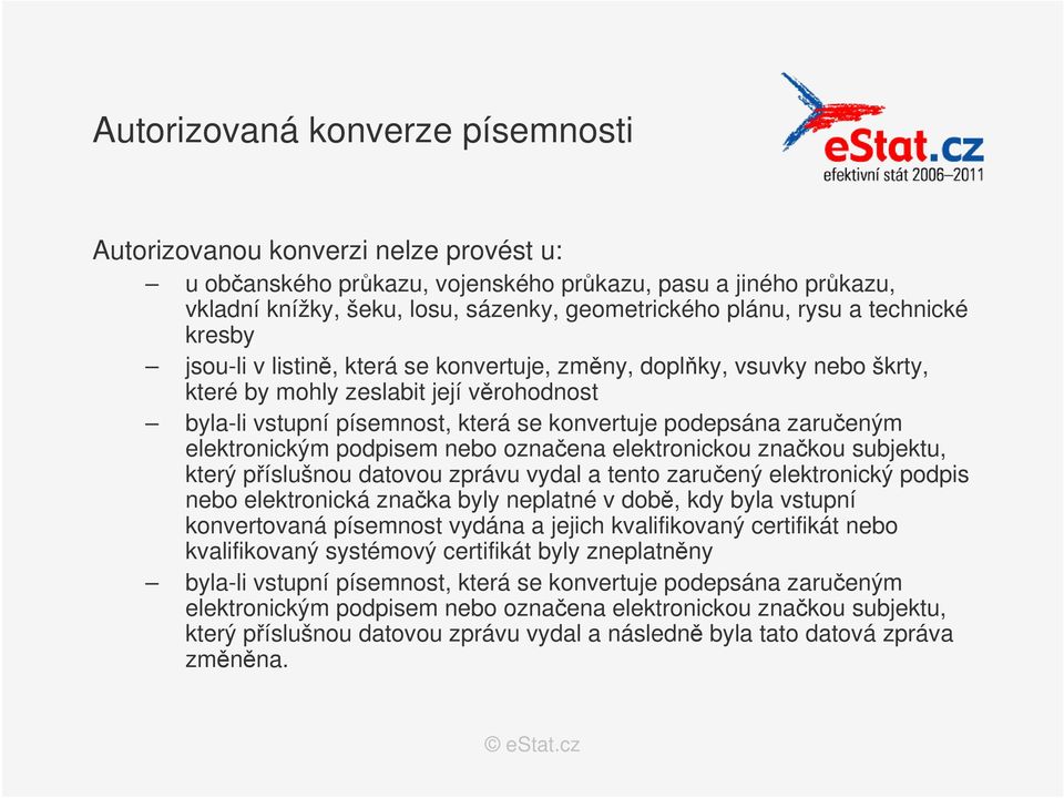 zaručeným elektronickým podpisem nebo označena elektronickou značkou subjektu, který příslušnou datovou zprávu vydal a tento zaručený elektronický podpis nebo elektronická značka byly neplatné v