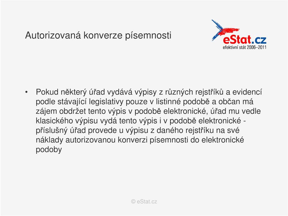 elektronické, úřad mu vedle klasického výpisu vydá tento výpis i v podobě elektronické - příslušný