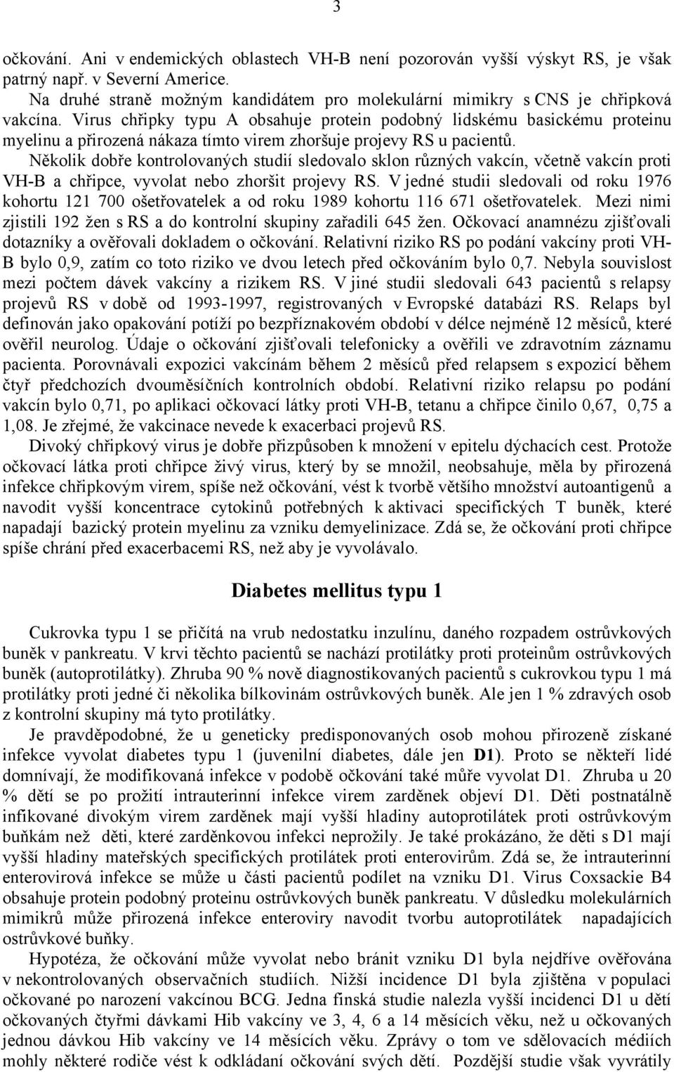 Virus chřipky typu A obsahuje protein podobný lidskému basickému proteinu myelinu a přirozená nákaza tímto virem zhoršuje projevy RS u pacientů.