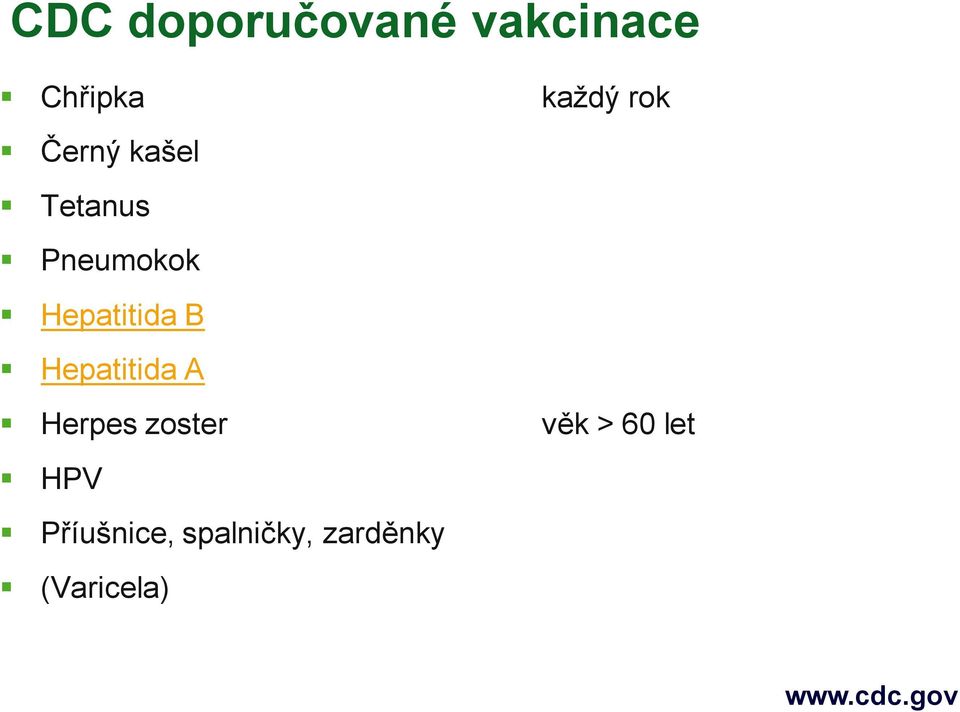 Hepatitida A Herpes zoster věk > 60 let HPV