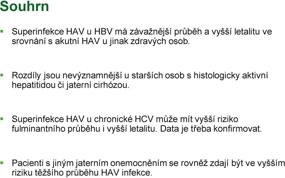 Superinfekce HAV u chronické HCV může mít vyšší riziko fulminantního průběhu i vyšší letalitu.