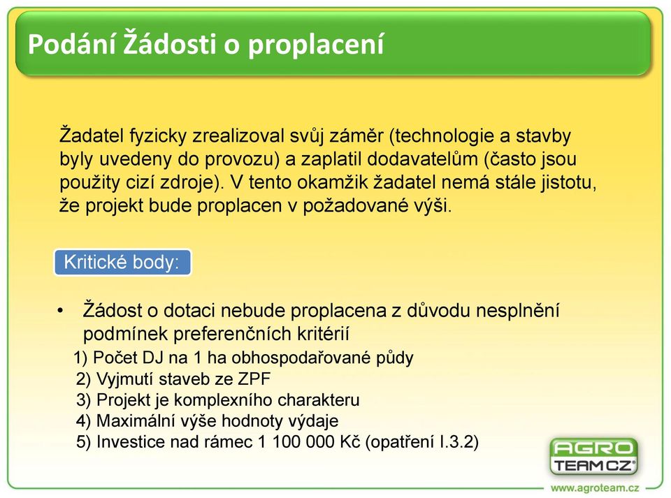 Kritické body: Žádost o dotaci nebude proplacena z důvodu nesplnění podmínek preferenčních kritérií 1) Počet DJ na 1 ha obhospodařované