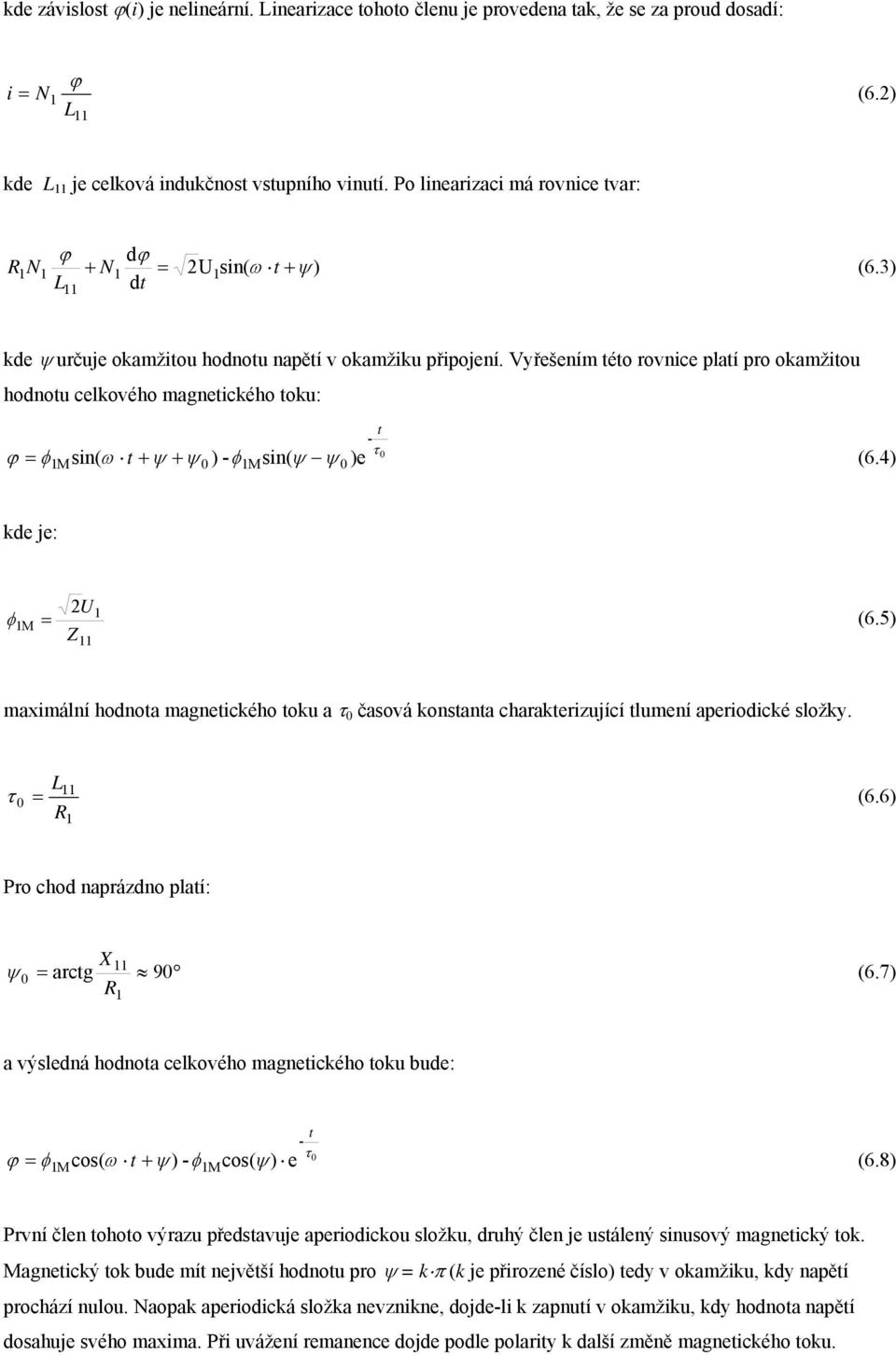 Vyřešením této rovnice platí pro okamžitou hodnotu celkového magnetického toku: ϕ t - τ M 0 M 0 )e 0 = φ sin( ω t + ψ + ψ ) -φ sin( ψ ψ (6.4) kde je: 2U φ M = (6.