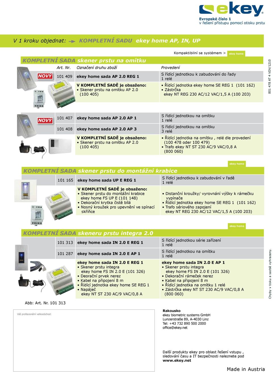 0 (100 405) Kompaktibilní se systémem > S řídící jednotkou k zabudování do řady 1 relé řídící jednotka SE REG 1 (101 162) Zástrčka ekey NT REG 230 AC/12 VAC/1,5 A (100 203) 801 478 AT 4 VDV/1210 NOVÝ