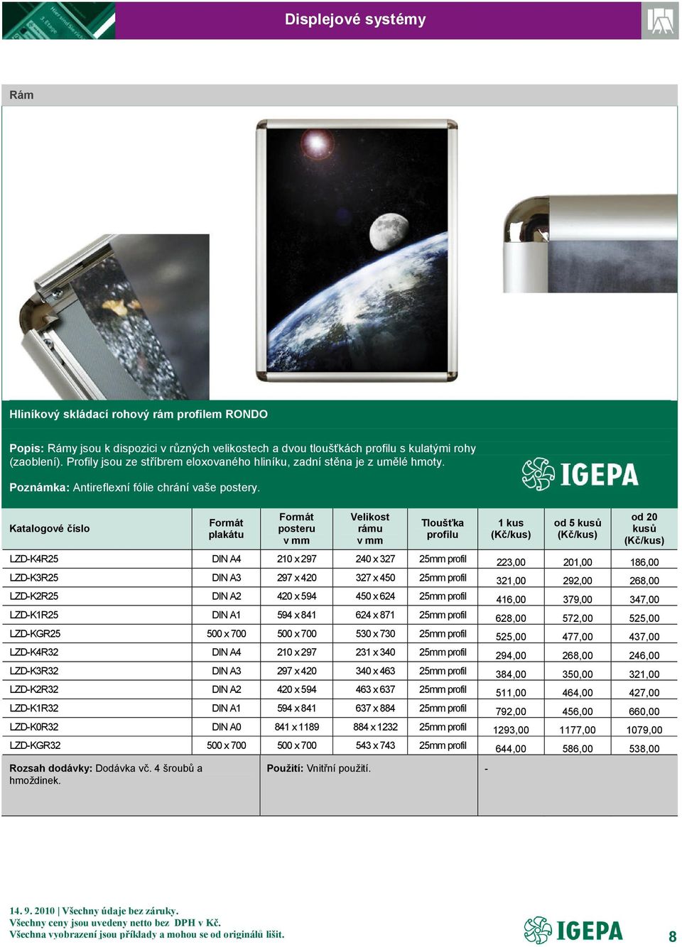 Formát plakátu Formát posteru v mm Velikost rámu v mm Tloušťka profilu od 20 kusů LZDK4R25 DIN A4 210 x 297 240 x 327 25mm profil 223,00 201,00 186,00 LZDK3R25 DIN A3 297 x 420 327 x 450 25mm profil