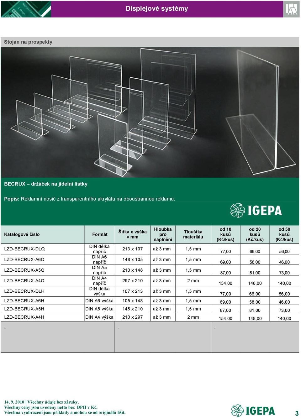 materiálu 213 x 107 až 3 mm 1,5 mm 148 x 105 až 3 mm 1,5 mm 210 x 148 až 3 mm 1,5 mm 297 x 210 až 3 mm 2 mm 107 x 213 až 3 mm 1,5 mm od 10 kusů od 20 kusů od 50 kusů 77,00 66,00 56,00 69,00 58,00