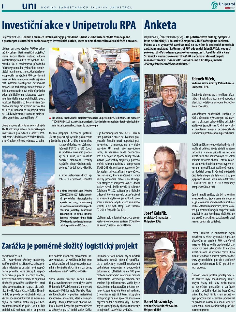 Během odstávky výroben AGRO se uskutečnily celkem čtyři investiční projekty, shrnul Václav Havlík, vedoucí odboru investic Unipetrolu RPA.