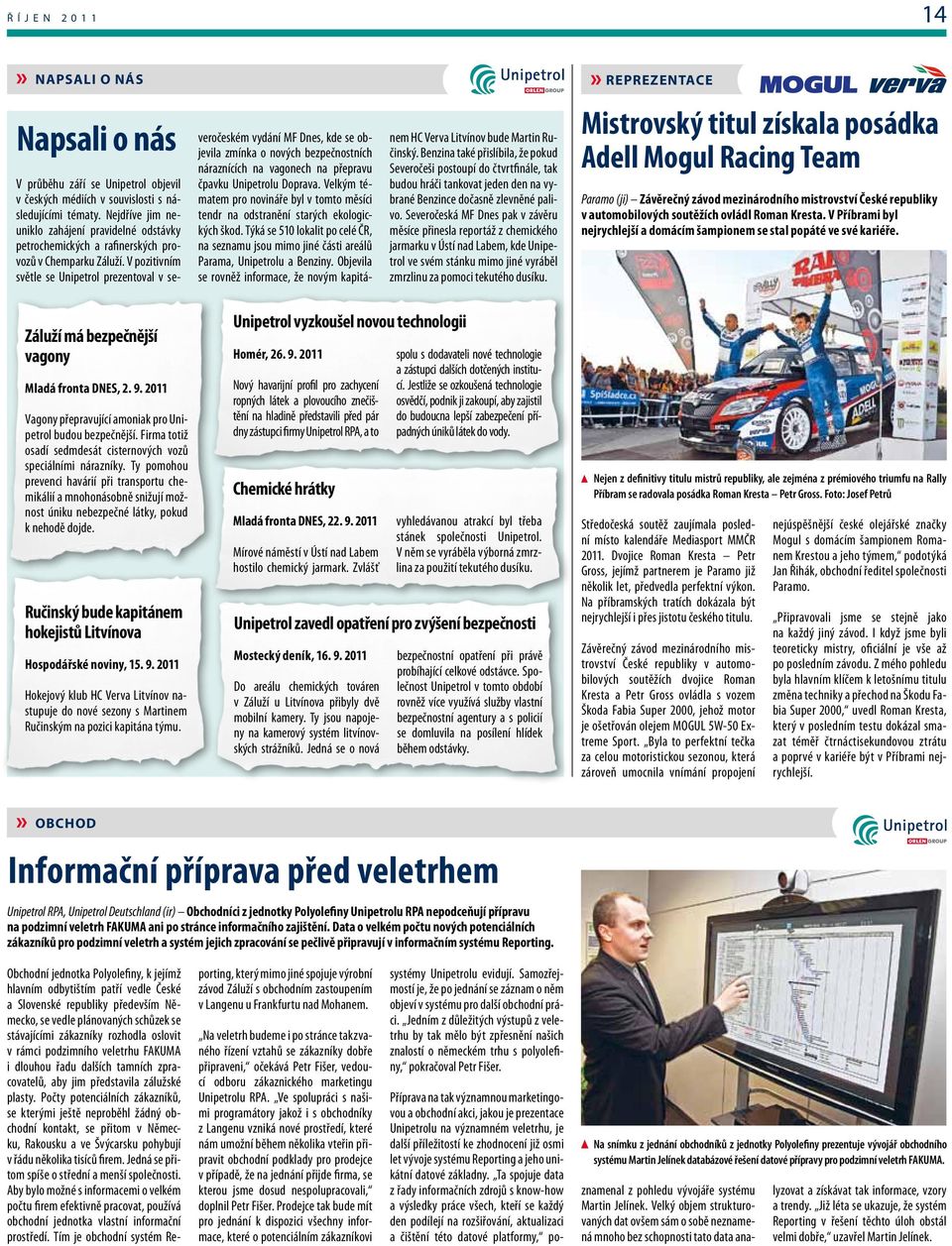 V pozitivním světle se Unipetrol prezentoval v se- veročeském vydání MF Dnes, kde se objevila zmínka o nových bezpečnostních náraznících na vagonech na přepravu čpavku Unipetrolu Doprava.