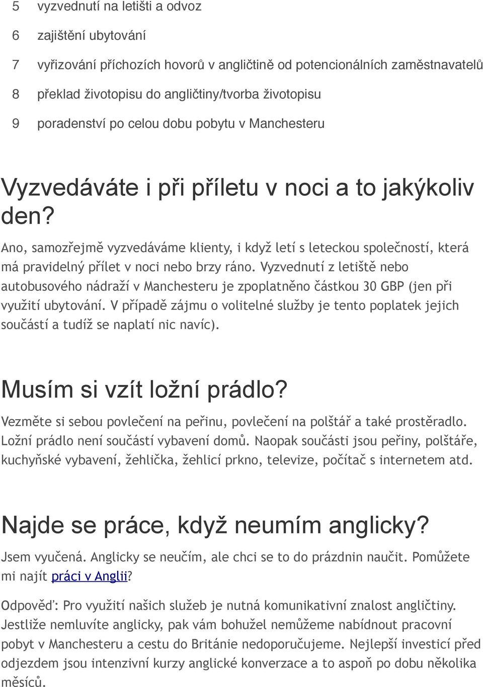 Ano, samozřejmě vyzvedáváme klienty, i když letí s leteckou společností, která má pravidelný přílet v noci nebo brzy ráno.