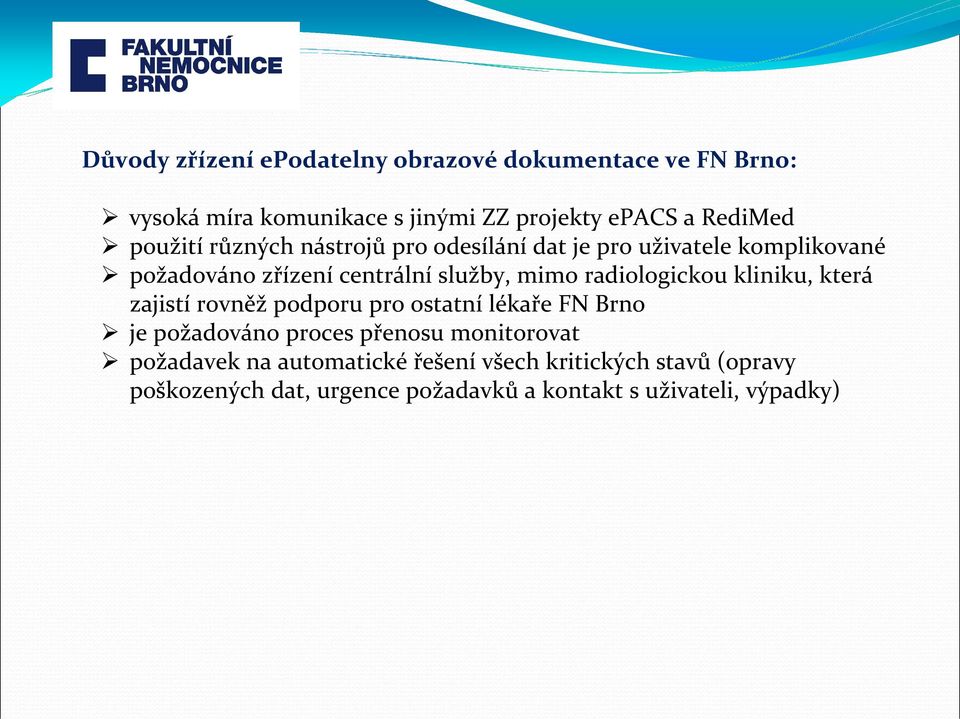 radiologickou kliniku, která zajistí rovněž podporu pro ostatní lékaře FN Brno je požadováno proces přenosu monitorovat