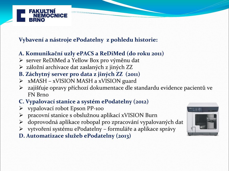 Záchytný server pro data z jiných ZZ (2011) xmash xvision MASH a xvision guard zajišťuje opravy příchozí dokumentace dle standardu evidence pacientů ve FN Brno