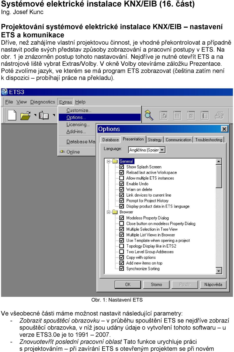 představ způsoby zobrazování a pracovní postupy v ETS. Na obr. 1 je znázorněn postup tohoto nastavování. Nejdříve je nutné otevřít ETS a na nástrojové liště vybrat Extras/Volby.