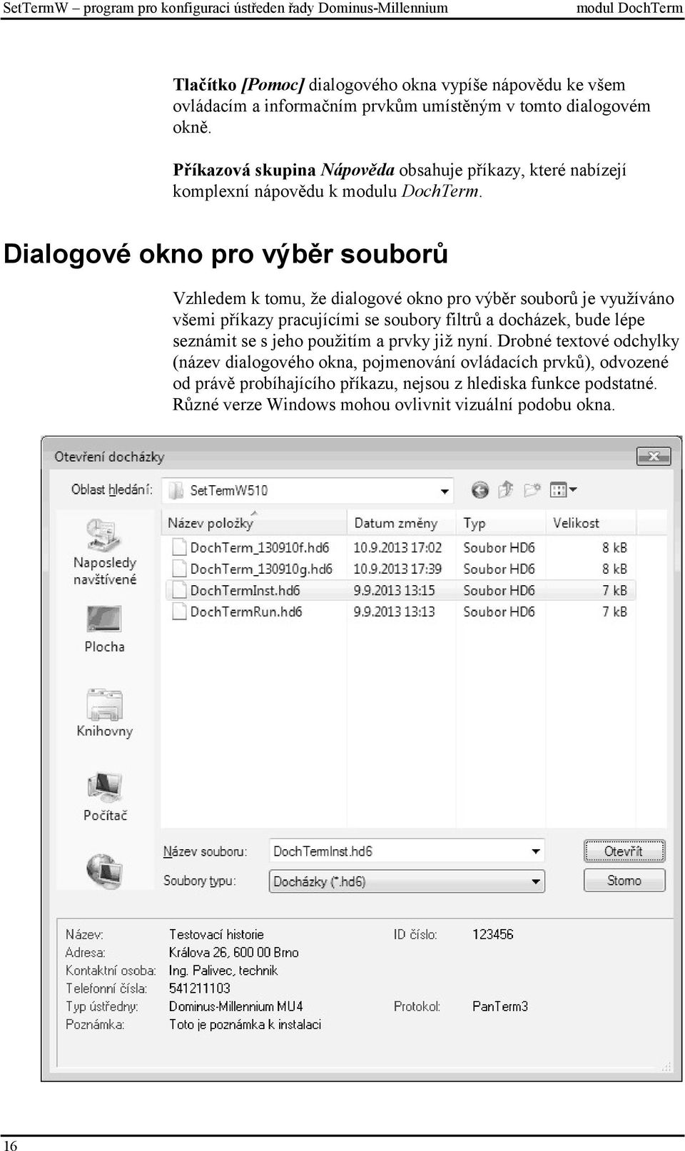 Dialogové okno pro výběr souborů Vzhledem k tomu, že dialogové okno pro výběr souborů je využíváno všemi příkazy pracujícími se soubory filtrů a docházek, bude lépe seznámit se s