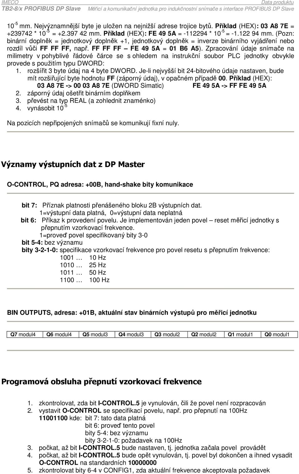 Zpracování údaje snímače na milimetry v pohyblivé řádové čárce se s ohledem na instrukční soubor PLC jednotky obvykle provede s použitím typu DWORD: 1. rozšířit 3 byte údaj na 4 byte DWORD.