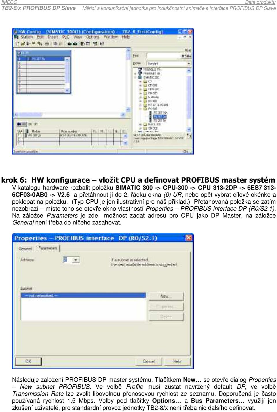 ) Přetahovaná položka se zatím nezobrazí místo toho se otevře okno vlastností Properties PROFIBUS interface DP (R0/S2.1).