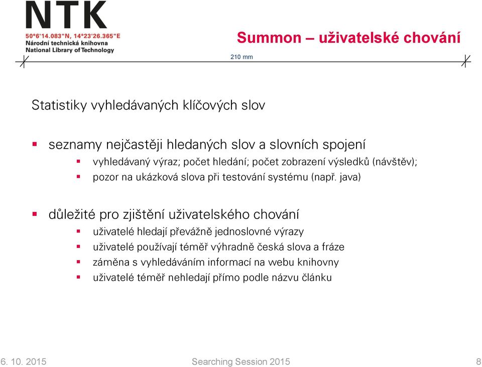 java) důležité pro zjištění uživatelského chování uživatelé hledají převážně jednoslovné výrazy uživatelé používají téměř výhradně
