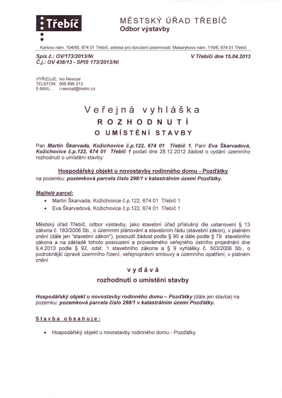 cz Veřejná ROZHODNUTí vyhláška O UMíSTĚNí STAVBY Pan Mariin Škarvada, Kožichovice č.p.122