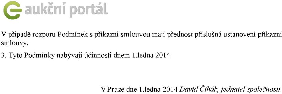 Tyto Podmínky nabývají účinnosti dnem 1.