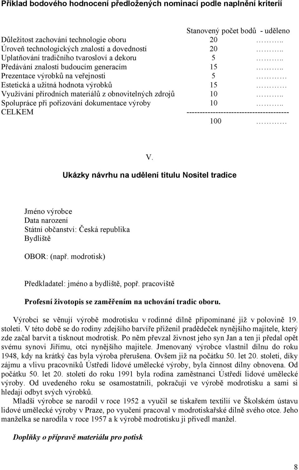 . Prezentace výrobků na veřejnosti 5 Estetická a užitná hodnota výrobků 15 Využívání přírodních materiálů z obnovitelných zdrojů 10.. Spolupráce při pořizování dokumentace výroby 10.