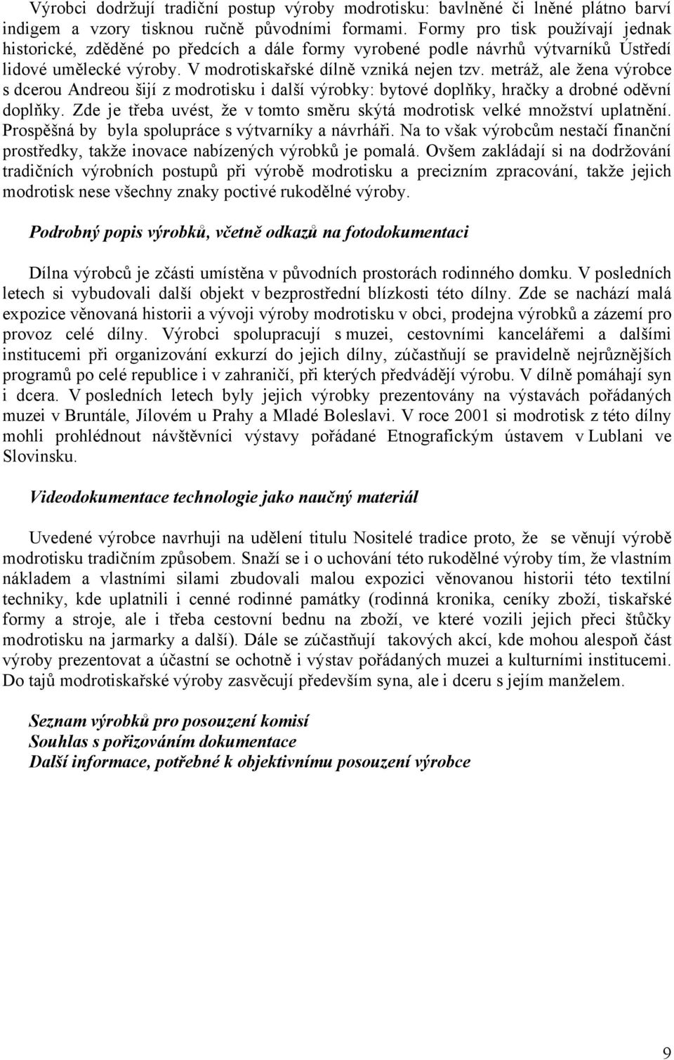 metráž, ale žena výrobce s dcerou Andreou šijí z modrotisku i další výrobky: bytové doplňky, hračky a drobné oděvní doplňky.