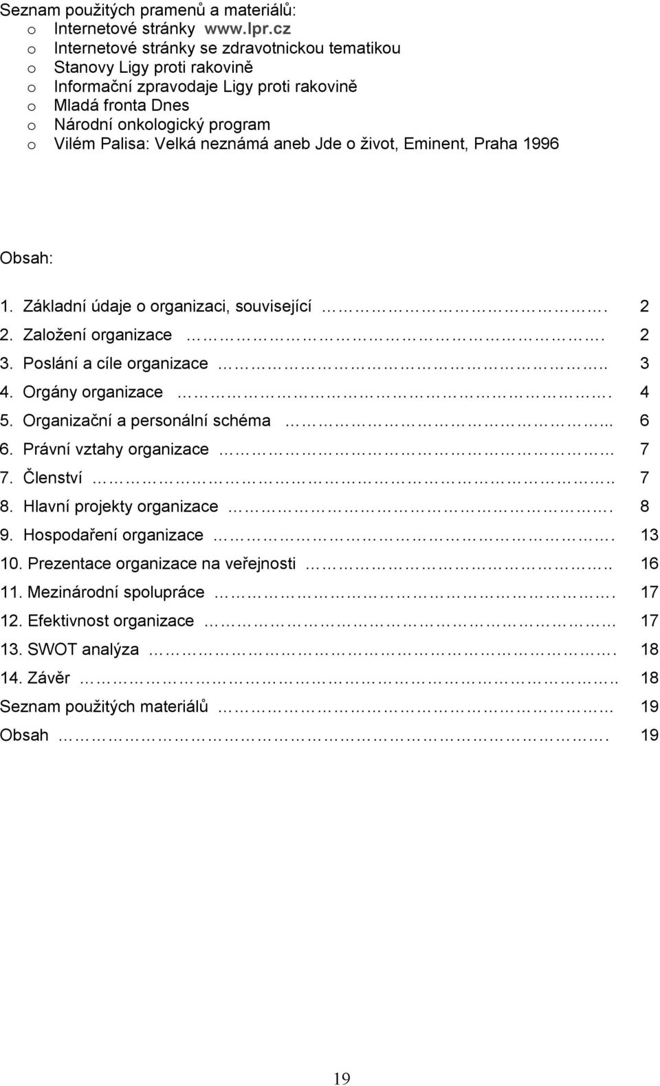 Velká neznámá aneb Jde o život, Eminent, Praha 1996 Obsah: 1. Základní údaje o organizaci, související. 2 2. Založení organizace. 2 3. Poslání a cíle organizace.. 3 4. Orgány organizace. 4 5.