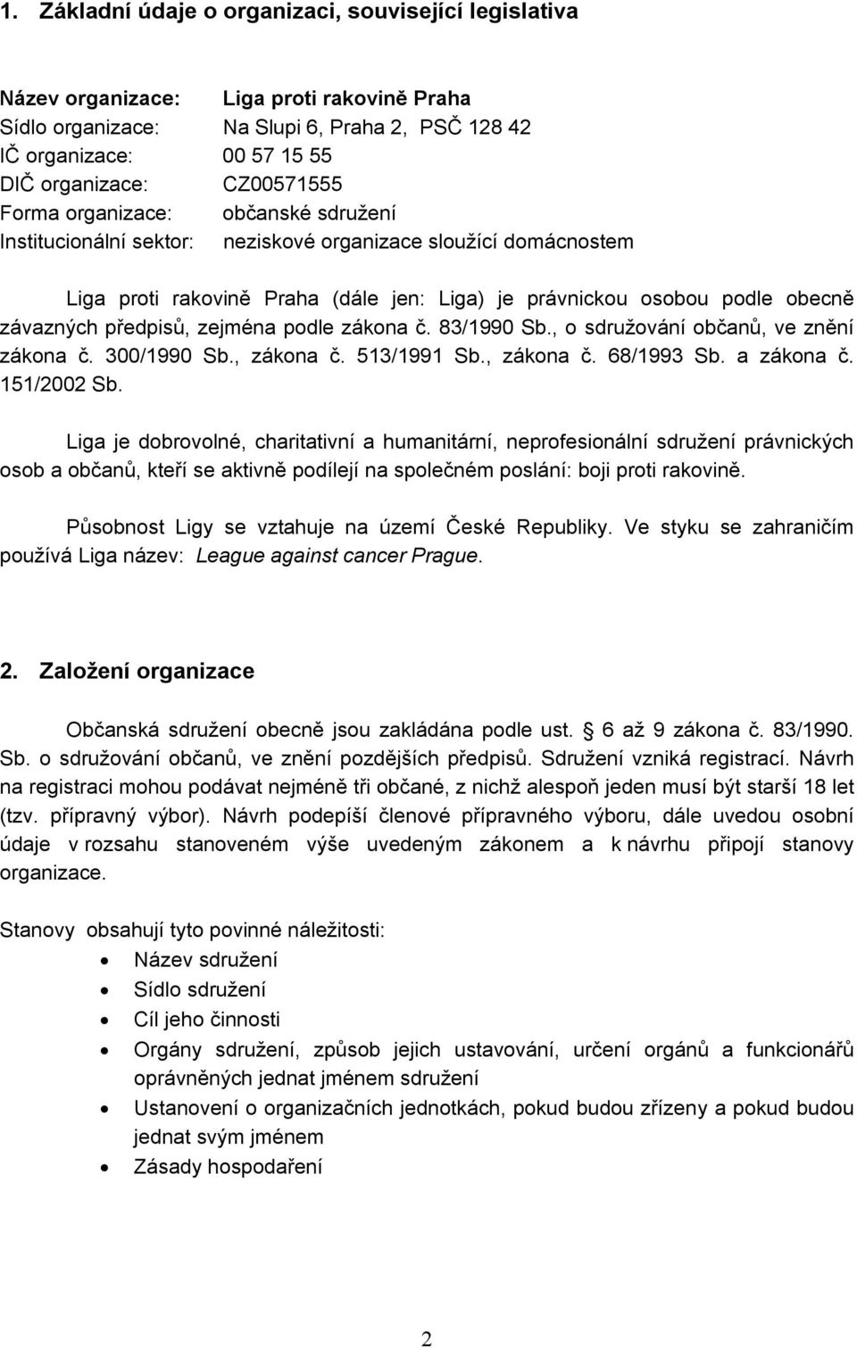 předpisů, zejména podle zákona č. 83/1990 Sb., o sdružování občanů, ve znění zákona č. 300/1990 Sb., zákona č. 513/1991 Sb., zákona č. 68/1993 Sb. a zákona č. 151/2002 Sb.