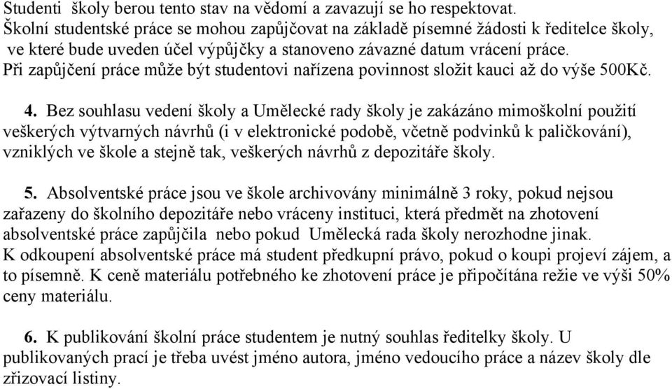 Při zapůjčení práce může být studentovi nařízena povinnost složit kauci až do výše 500Kč. 4.