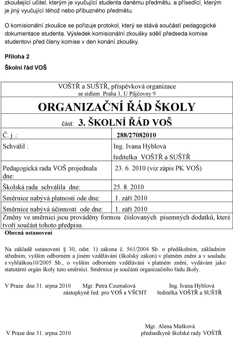 Výsledek komisionální zkoušky sdělí předseda komise studentovi před členy komise v den konání zkoušky.