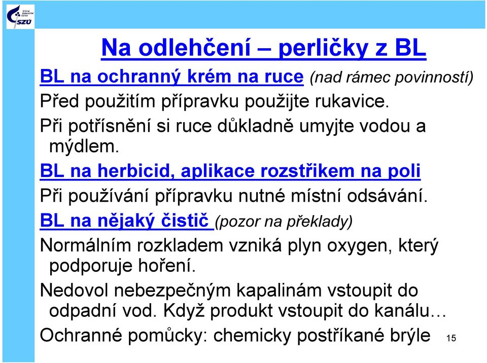 BL na herbicid, aplikace rozstřikem na poli Při používání přípravku nutnémístníodsávání.