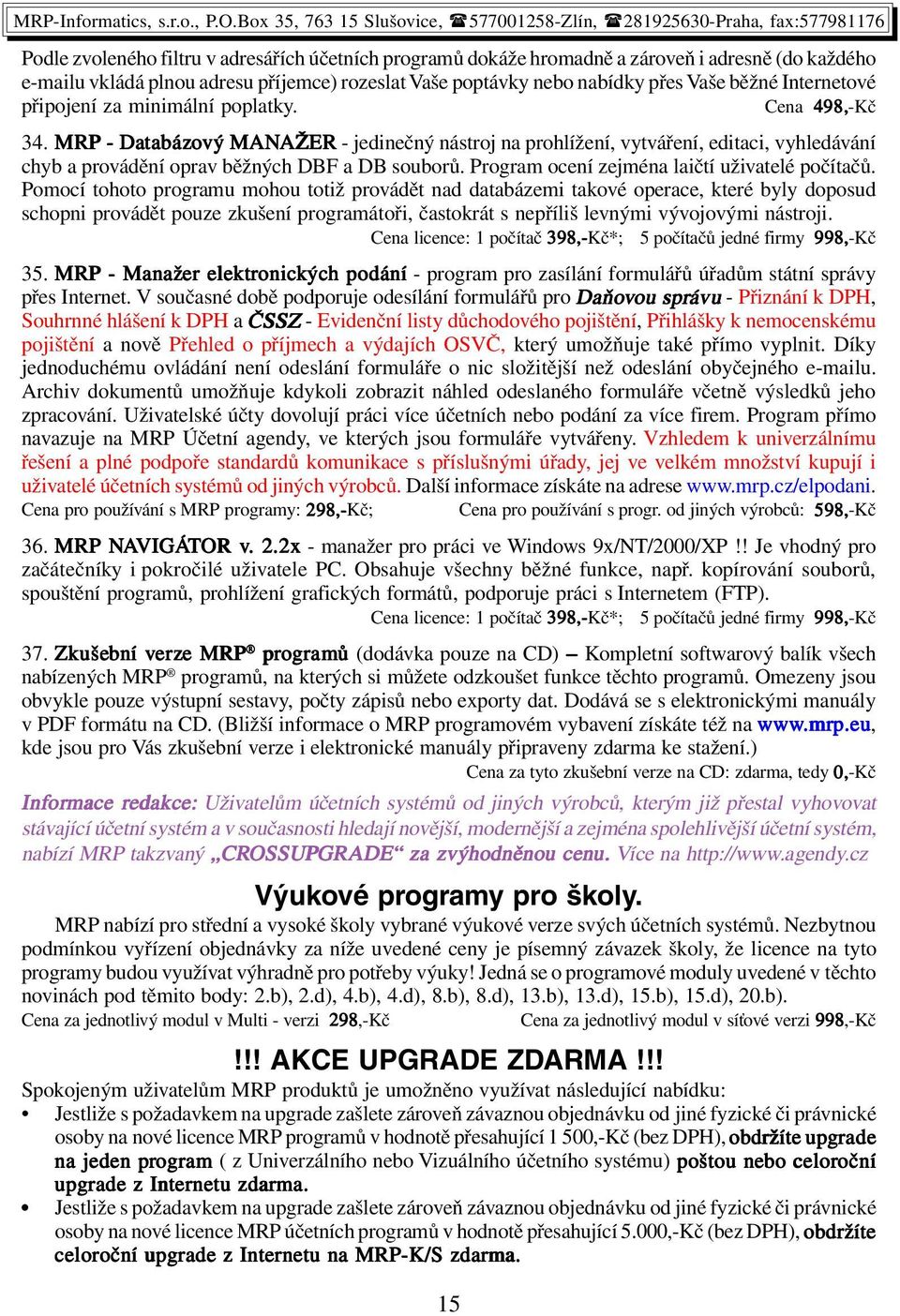 MRP - Data tabáz bázový MANAŽER AŽER - jedinečný nástroj na prohlížení, vytváření, editaci, vyhledávání chyb a provádění oprav běžných DBF a DB souborů.