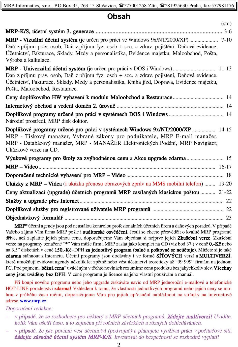 MRP - Univerzální účetní systém (je určen pro práci v DOS i Windows)... 11-13 Daň z příjmu práv. osob, Daň z příjmu fyz. osob + soc. a zdrav.