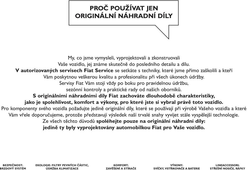 Servisy Fiat Vám stojí vždy po boku pro pravidelnou údržbu, sezónní kontroly a praktické rady od našich oborníků.