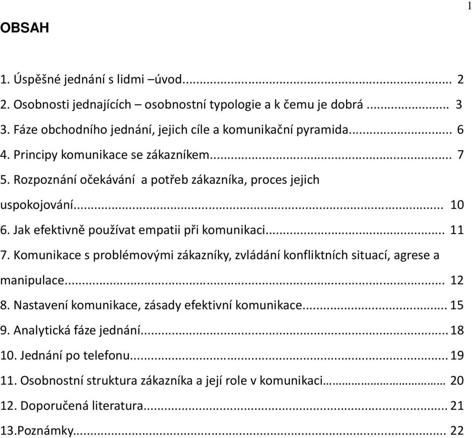 Rozpoznání očekávání a potřeb zákazníka, proces jejich uspokojování... 10 6. Jak efektivně používat empatii při komunikaci... 11 7.