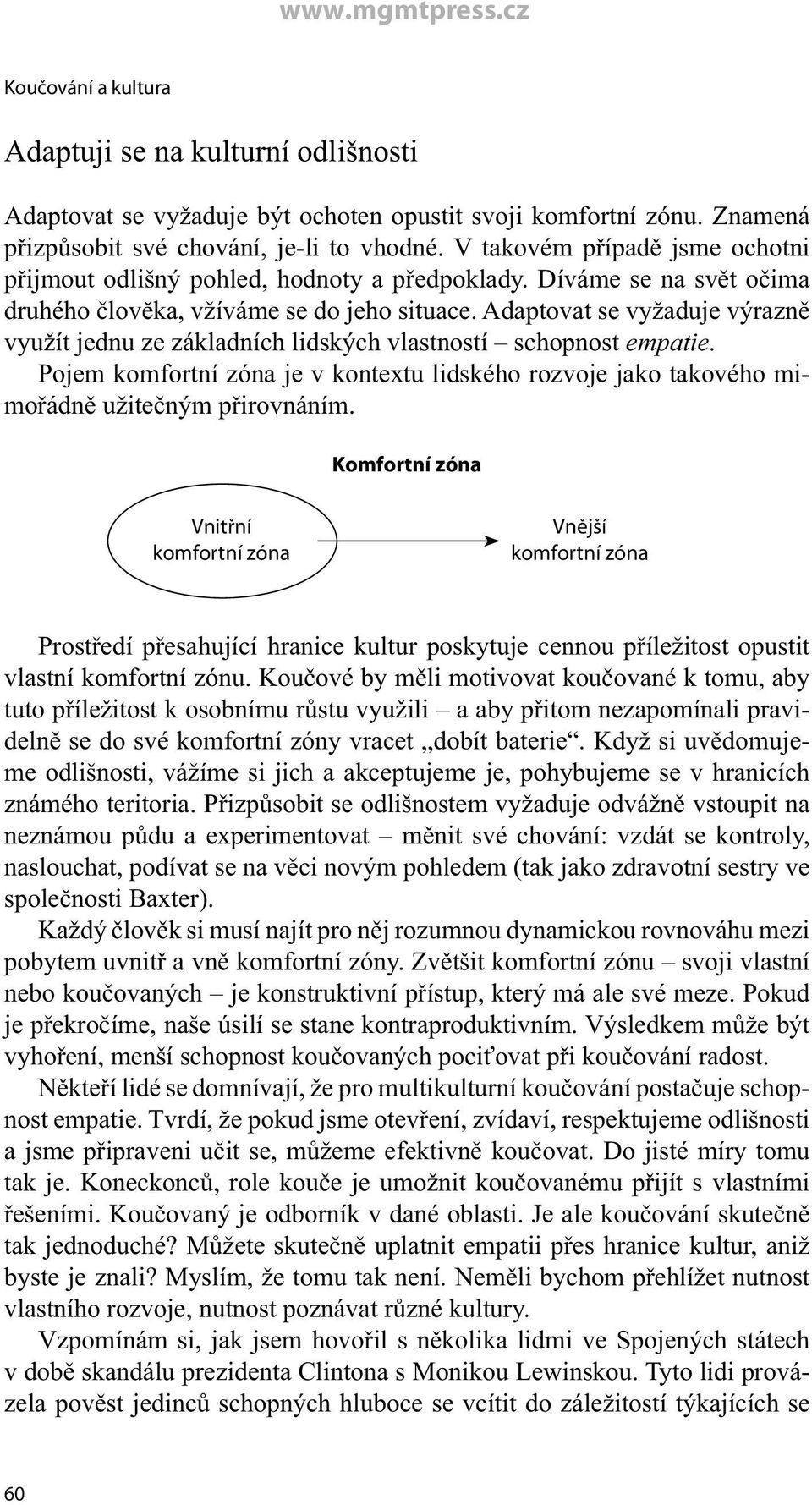 Adaptovat se vyžaduje výrazně využít jednu ze základních lidských vlastností schopnost empatie. Pojem komfortní zóna je v kontextu lidského rozvoje jako takového mimořádně užitečným přirovnáním.