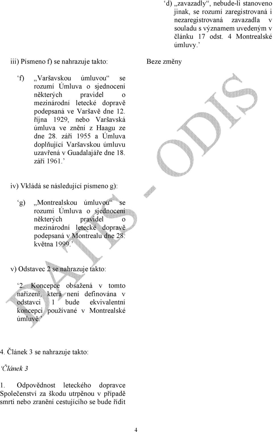 října 1929, nebo Varšavská úmluva ve znění z Haagu ze dne 28. září 1955 a Úmluva doplňující Varšavskou úmluvu uzavřená v Guadalajáře dne 18. září 1961.