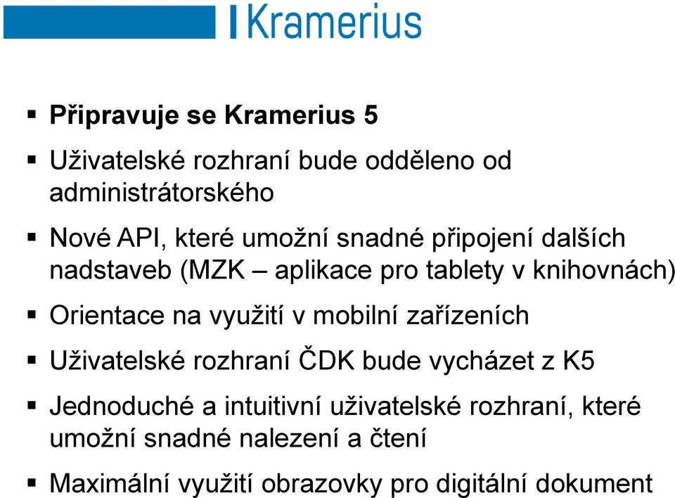 využití v mobilní zařízeních Uživatelské rozhraní ČDK bude vycházet z K5 Jednoduché a intuitivní