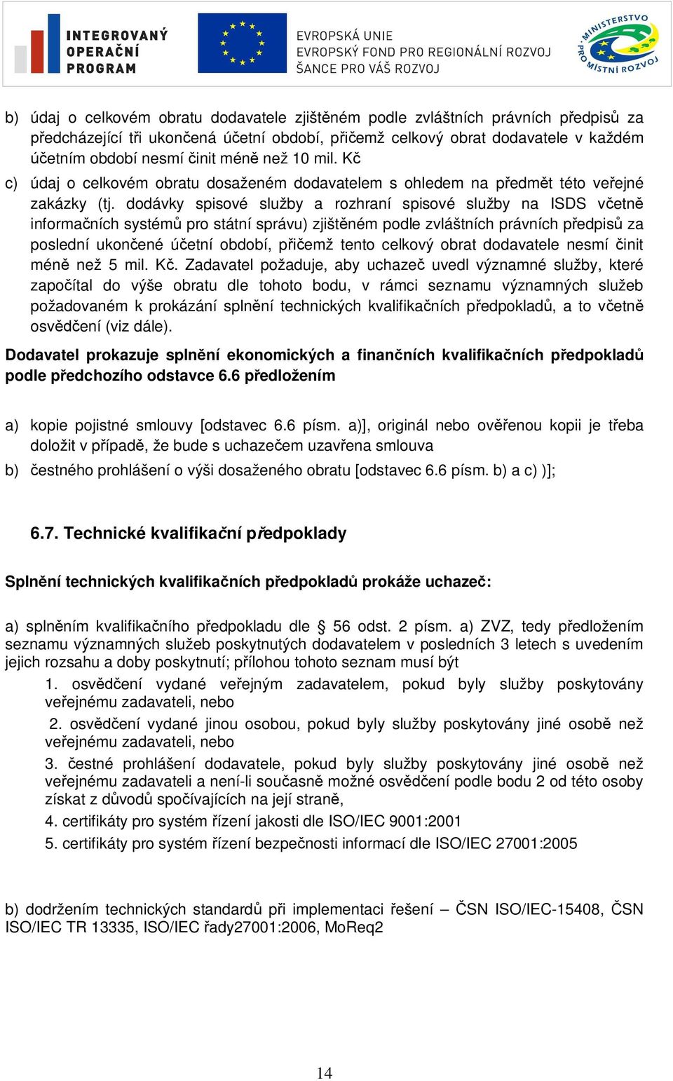 dodávky spisové služby a rozhraní spisové služby na ISDS v etn informa ních systém pro státní správu) zjišt ném podle zvláštních právních p edpis za poslední ukon ené ú etní období, p emž tento