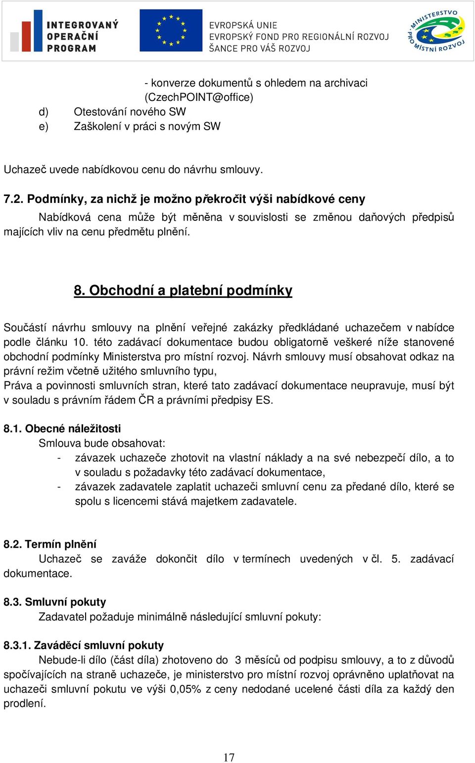 Obchodní a platební podmínky Sou ástí návrhu smlouvy na pln ní ve ejné zakázky p edkládané uchaze em v nabídce podle lánku 10.