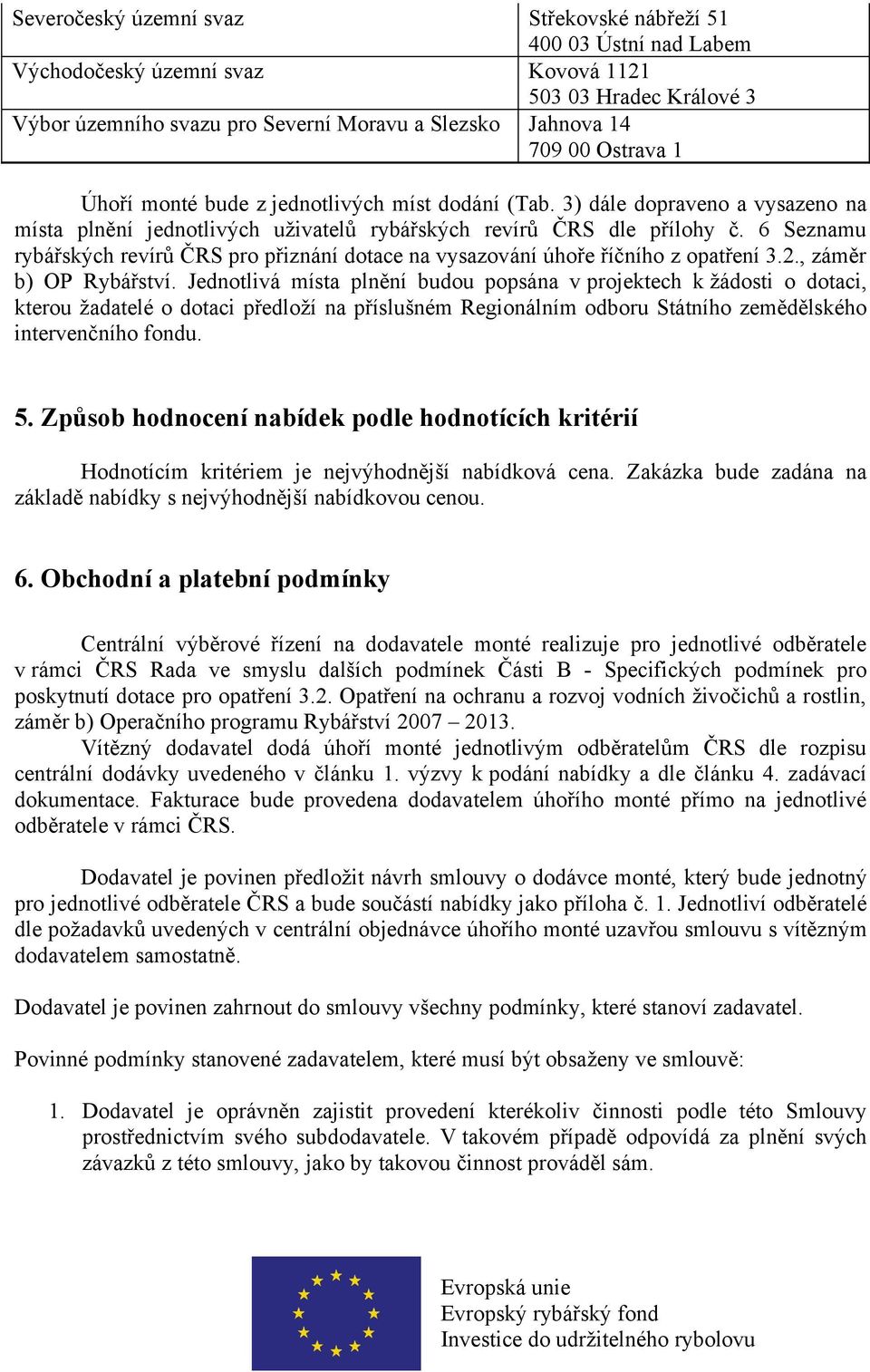 6 Seznamu rybářských revírů ČRS pro přiznání dotace na vysazování úhoře říčního z opatření 3.2., záměr b) OP Rybářství.