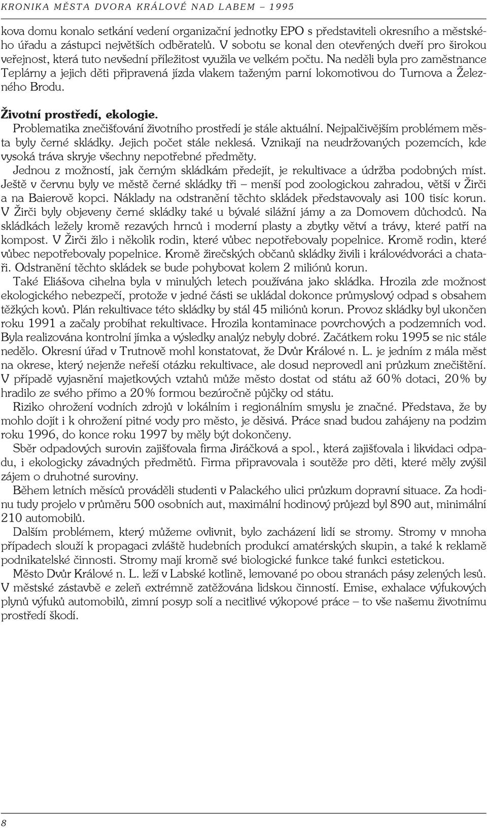 Na neděli byla pro zaměstnance Teplárny a jejich děti připravená jízda vlakem taženým parní lokomotivou do Turnova a Železného Brodu. Životní prostředí, ekologie.