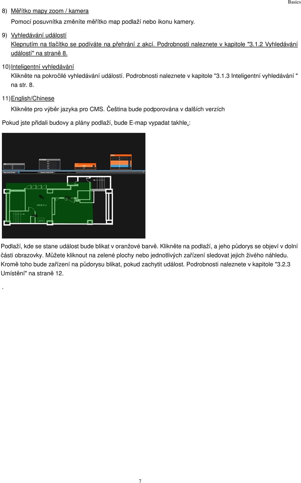 8. 11) English/Chinese Klikněte pro výběr jazyka pro CMS. Čeština bude podporována v dalších verzích Pokud jste přidali budovy a plány podlaží, bude E-map vypadat takhle.