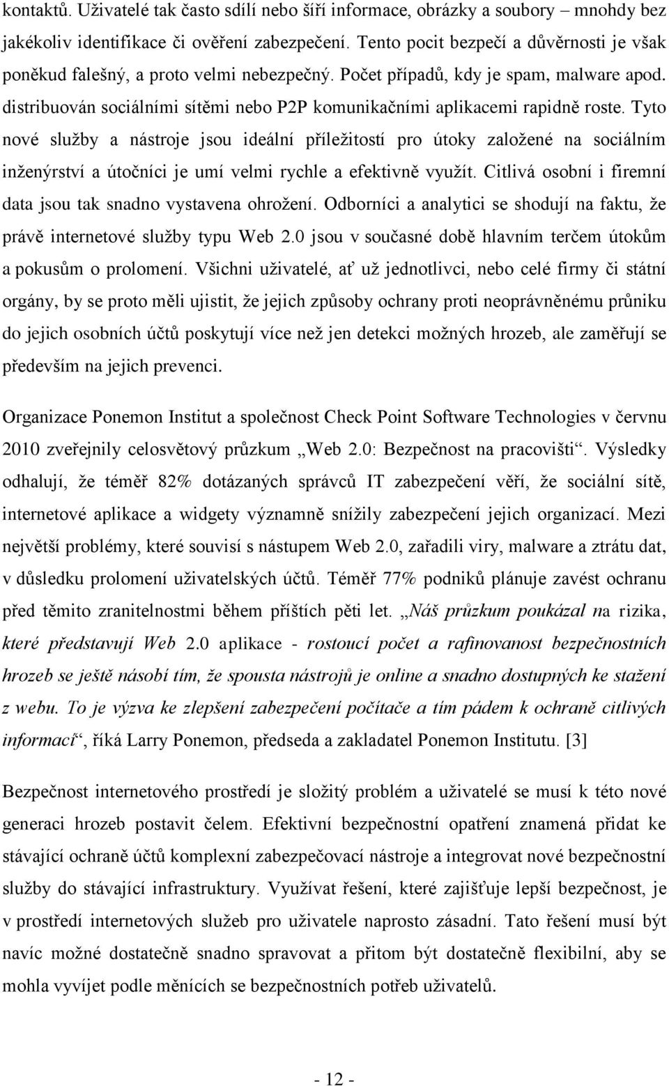 distribuován sociálními sítěmi nebo P2P komunikačními aplikacemi rapidně roste.