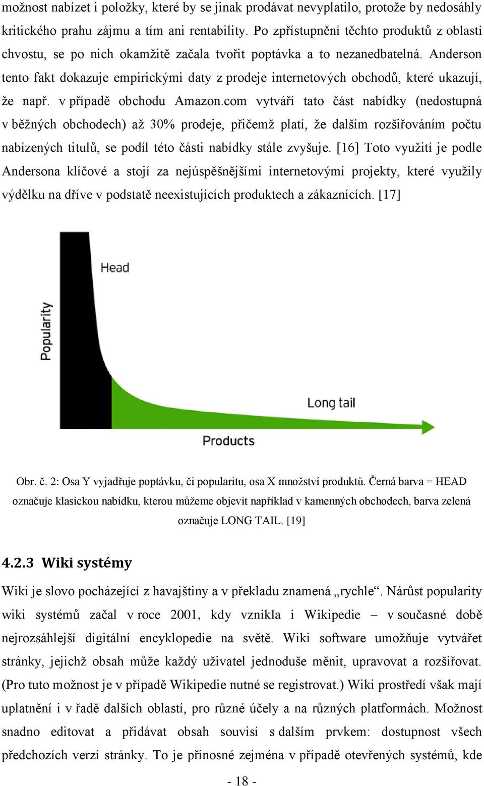 Anderson tento fakt dokazuje empirickými daty z prodeje internetových obchodů, které ukazují, že např. v případě obchodu Amazon.