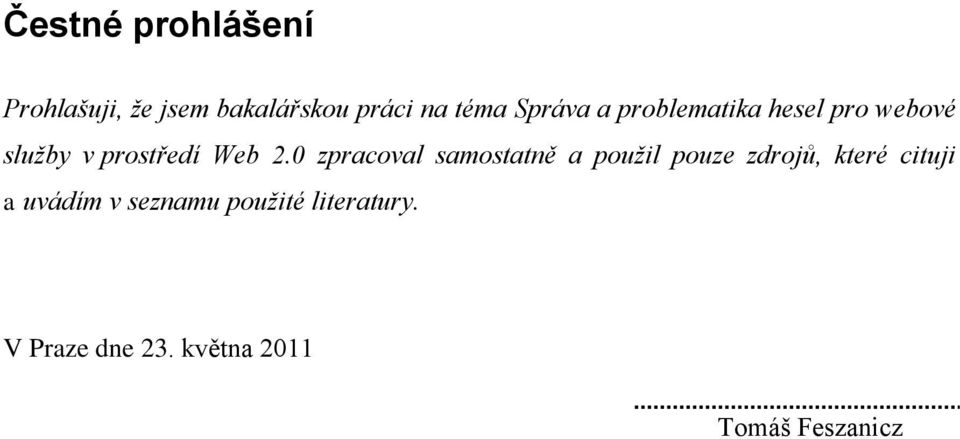 0 zpracoval samostatně a použil pouze zdrojů, které cituji a uvádím